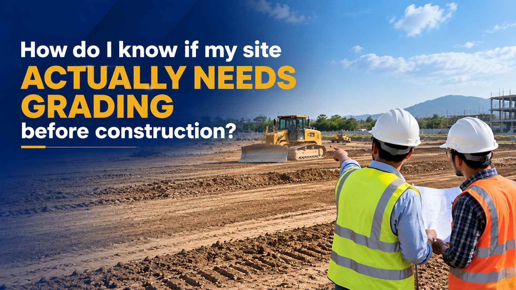How do I know if my site actually needs grading before construction