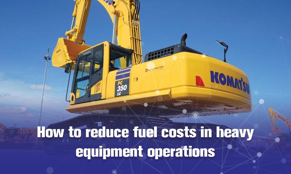 How to reduce fuel costs in heavy equipment operations
